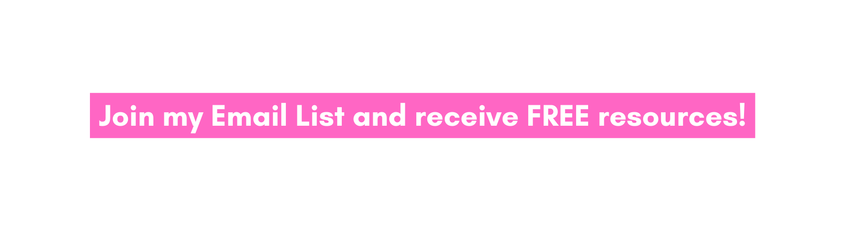 Join my Email List and receive FREE resources